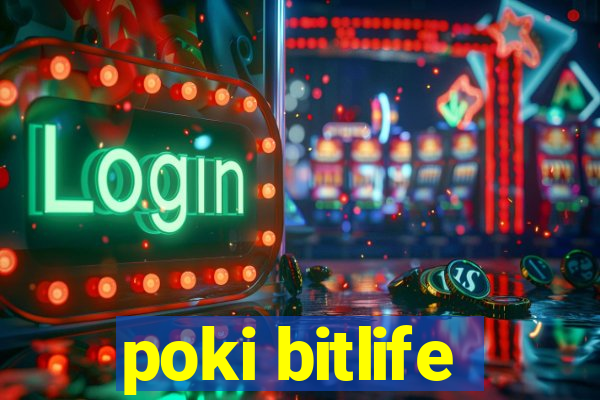 poki bitlife